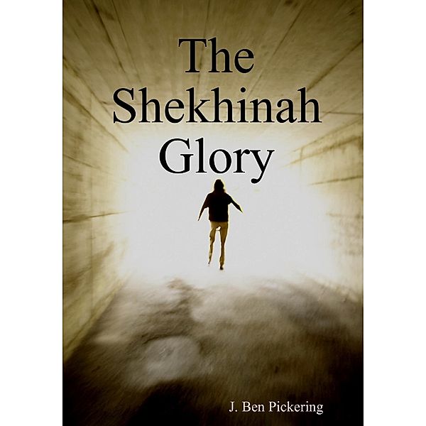 The Shekhinah Glory, J. Ben Pickering