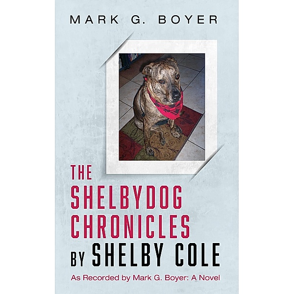 The Shelbydog Chronicles by Shelby Cole, Mark G. Boyer