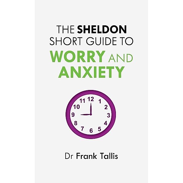 The Sheldon Short Guide to Worry and Anxiety, Frank Tallis