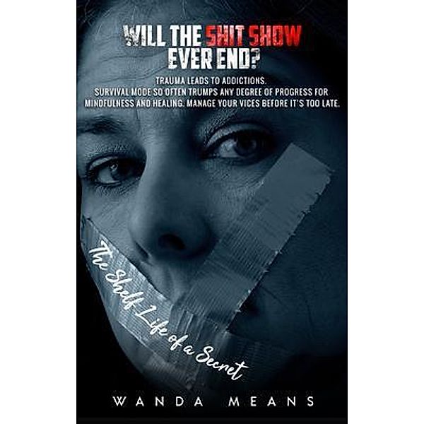The Shelf Life of a Secret--Will The Shit Show Ever End?, Wanda Means