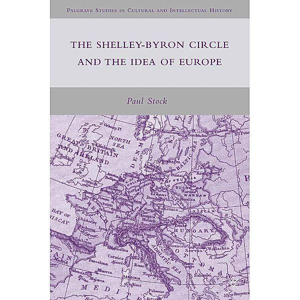 The Shelley-Byron Circle and the Idea of Europe / Palgrave Studies in Cultural and Intellectual History, P. Stock