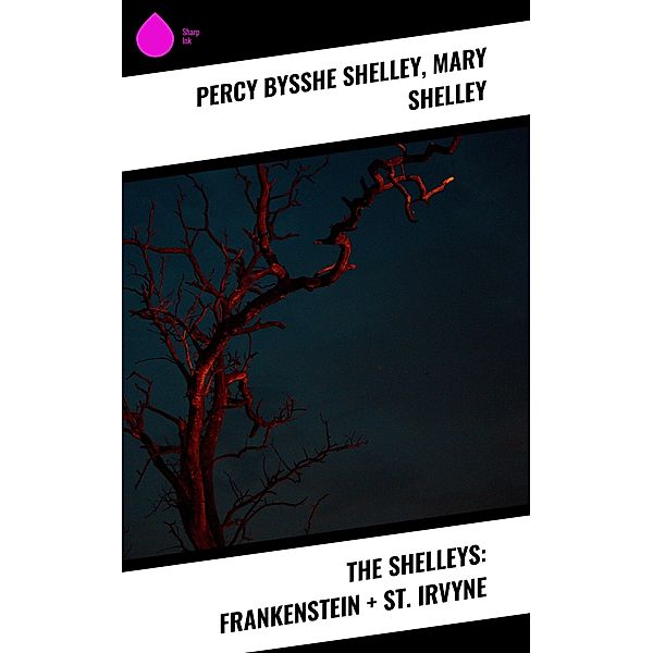 The Shelleys: Frankenstein + St. Irvyne, Percy Bysshe Shelley, Mary Shelley