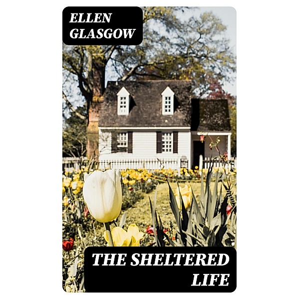 The Sheltered Life, Ellen Glasgow