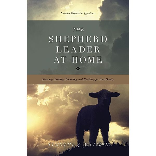 The Shepherd Leader at Home, Timothy Z. Witmer