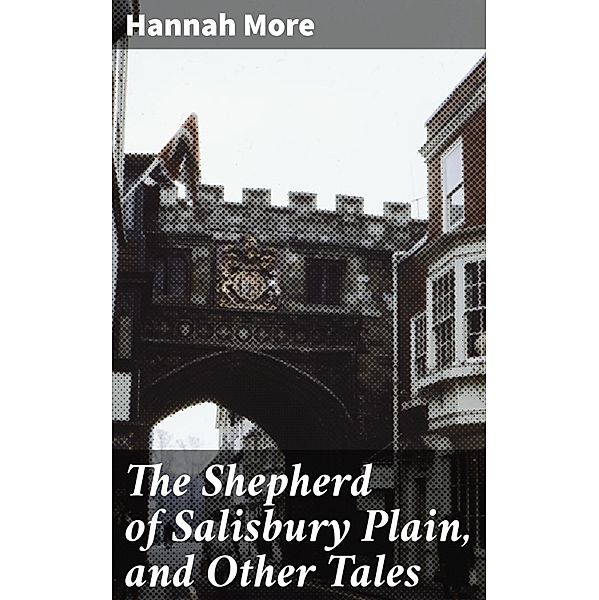 The Shepherd of Salisbury Plain, and Other Tales, Hannah More