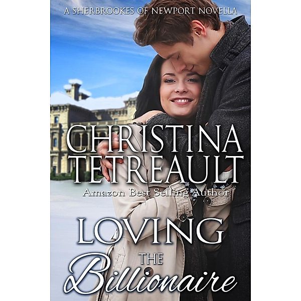 The Sherbrookes of Newport: Loving The Billionaire (The Sherbrookes of Newport), Christina Tetreault
