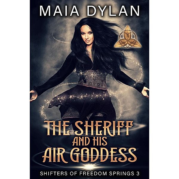 The Sheriff and his Earth Goddess (Shifters of Freedom Springs, #2) / Shifters of Freedom Springs, Maia Dylan