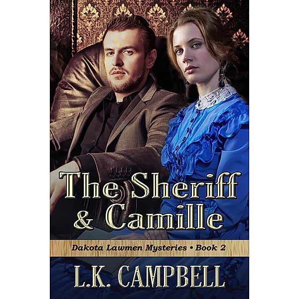 The Sheriff & Camille (Dakota Lawmen Mysteries, #2) / Dakota Lawmen Mysteries, L. K. Campbell