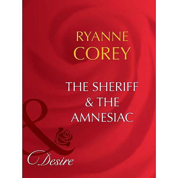 The Sheriff & The Amnesiac (Mills & Boon Desire), Ryanne Corey