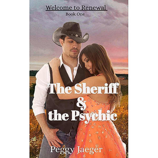 The Sheriff & The Psychic (Welcome to Renewal, #1) / Welcome to Renewal, Peggy Jaeger