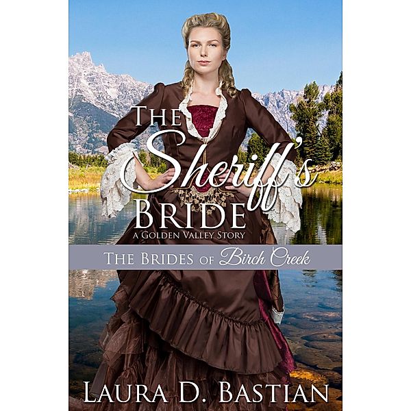 The Sheriff's Bride (Brides of Birch Creek) / Brides of Birch Creek, Laura D. Bastian