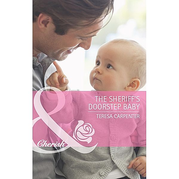 The Sheriff's Doorstep Baby (Mills & Boon Cherish) / Mills & Boon Cherish, Teresa Carpenter