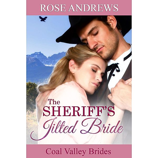 The Sheriff's Jilted Bride (Coal Valley Brides, #2), Rose Andrews