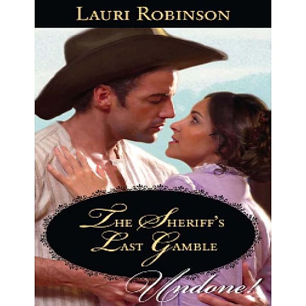 The Sheriff's Last Gamble (Mills & Boon Historical Undone), Lauri Robinson