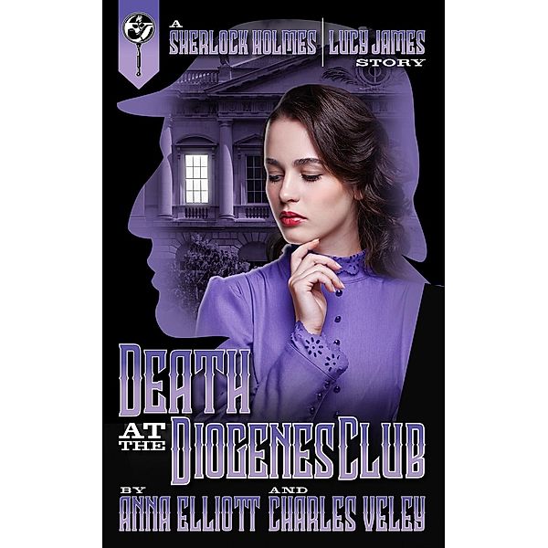 The Sherlock Holmes and Lucy James Mysteries: Death at the Diogenes Club (The Sherlock Holmes and Lucy James Mysteries, #6), ANNA ELLIOTT, Charles Veley