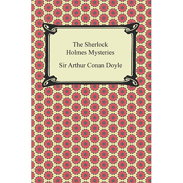 The Sherlock Holmes Mysteries, Sir Arthur Conan Doyle
