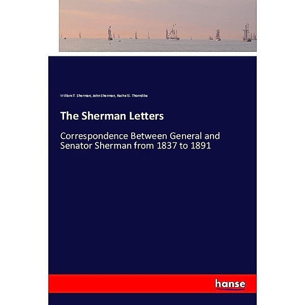 The Sherman Letters, William T. Sherman, John Sherman, Rachel S. Thorndike