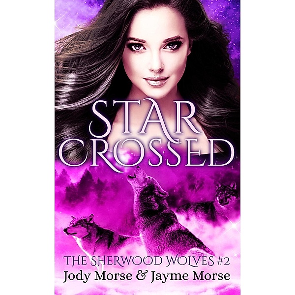 The Sherwood Wolves: Starcrossed (The Sherwood Wolves, #2), Jayme Morse, Jody Morse