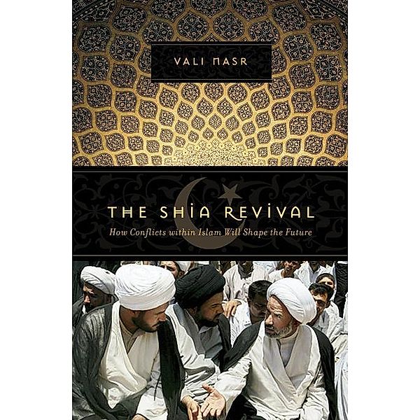 The Shia Revival: How Conflicts within Islam Will Shape the Future, Vali Nasr