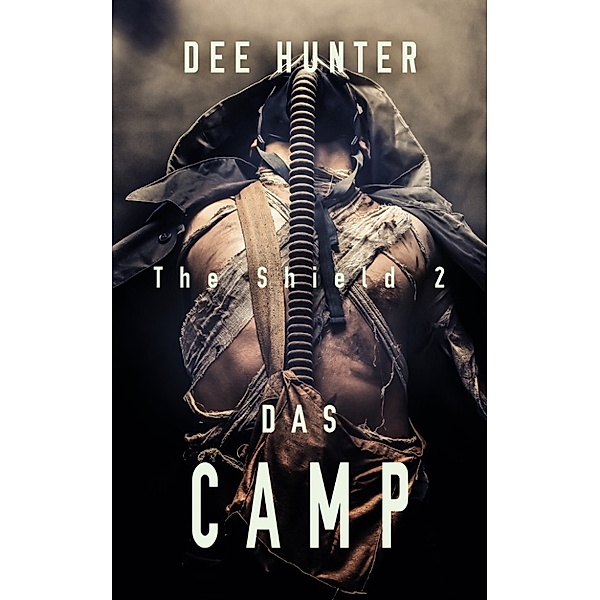 The Shield: Das Camp. Zukunftsthriller (Band 2 der Shield-Trilogie), Dee Hunter