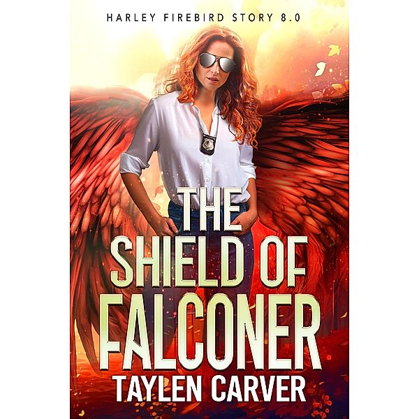 The Shield of Falconer (Harley Firebird, #8) / Harley Firebird, Taylen Carver