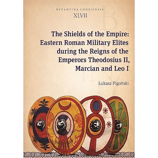 The Shields of the Empire / Byzantina Lodziensia, Lukasz Pigonski