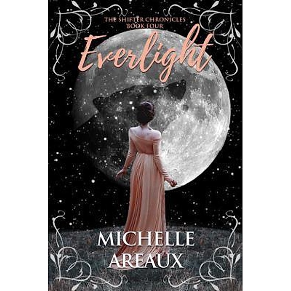 The Shifter Chronicles: 4 Everlight, Michelle Areaux