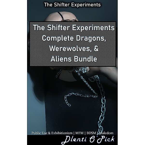 The Shifter Experiments Complete Dragons, Werewolves, & Aliens Bundle / The Shifter Experiments, Dlenti O'Pick