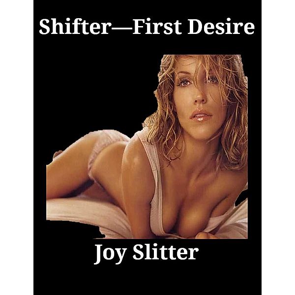 The Shifter--First Desire, Joy Slitter