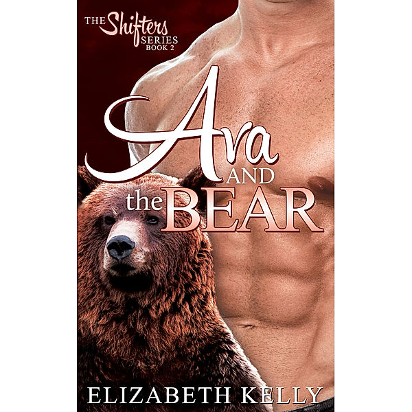 The Shifters Series: Ava and the Bear (Book Two), Elizabeth Kelly