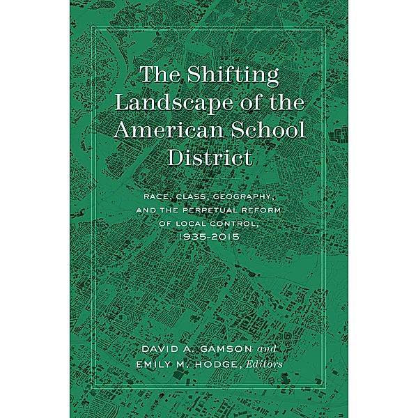 The Shifting Landscape of the American School District / History of Schools and Schooling Bd.62