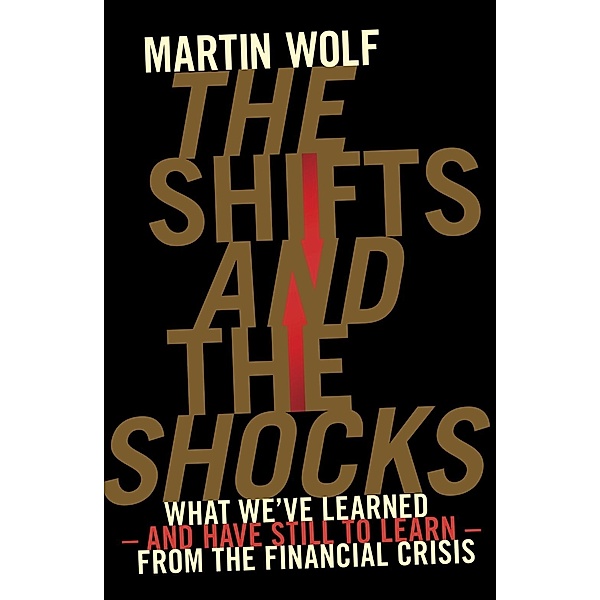 The Shifts and the Shocks, Martin Wolf
