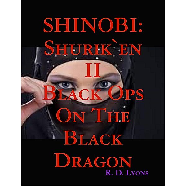 The Shinobi: Black Ops On the Black Dragon: Shurik`en II, R. D. Lyons