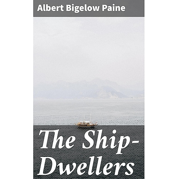 The Ship-Dwellers, Albert Bigelow Paine