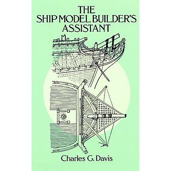 The Ship Model Builder's Assistant / Dover Crafts: Woodworking, Charles G. Davis