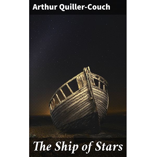 The Ship of Stars, Arthur Quiller-Couch