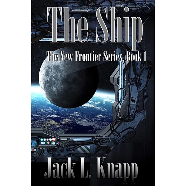 The Ship (The New Frontiers Series, #1) / The New Frontiers Series, Jack L Knapp