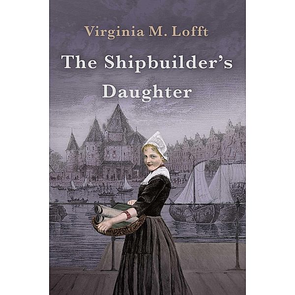 The Shipbuilder's Daughter, Virginia M. Lofft