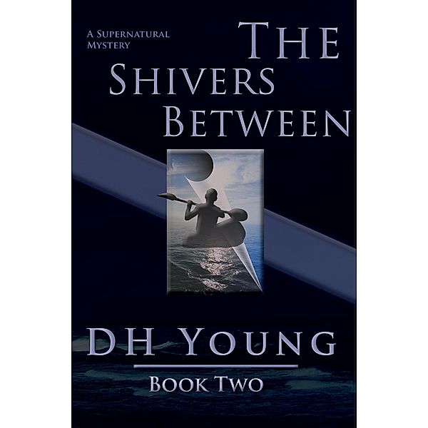 The Shivers Between, Book II: A Supernatural Mystery (Dark Moves Beneath, #2) / Dark Moves Beneath, Dh Young