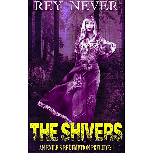 The Shivers (Exile's Redemption Prelude, #1) / Exile's Redemption Prelude, Rey Never