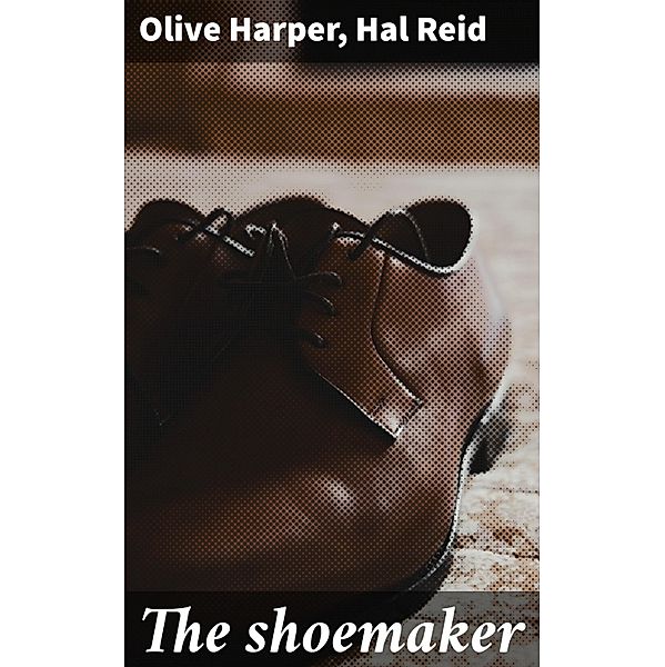 The shoemaker, Olive Harper, Hal Reid