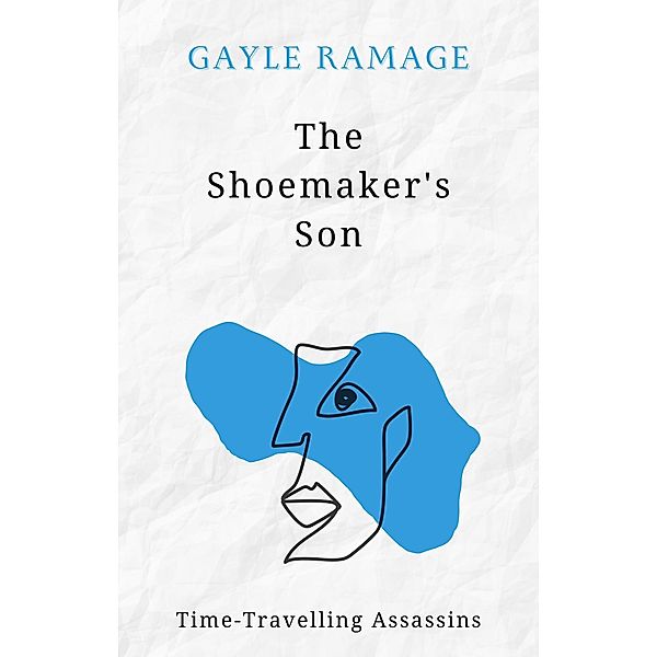 The Shoemaker's Son (Time Travelling Assassins, #2) / Time Travelling Assassins, Gayle Ramage