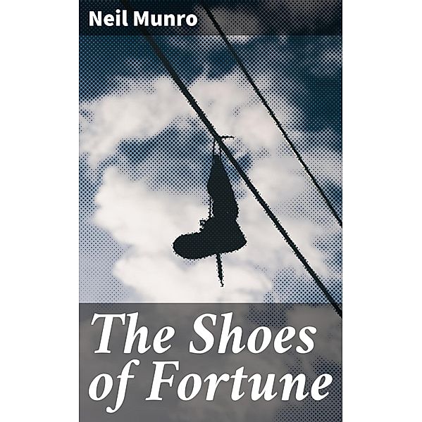 The Shoes of Fortune, Neil Munro