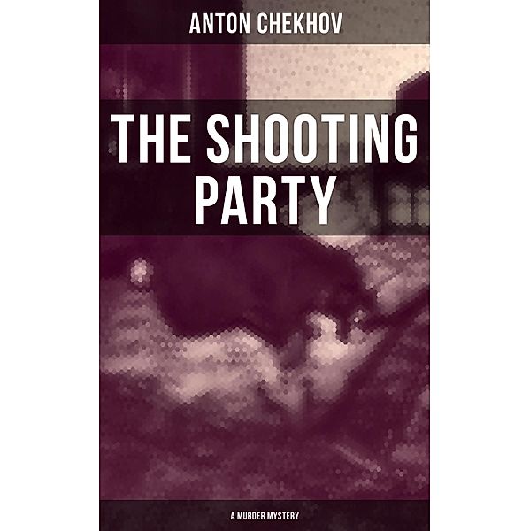 The Shooting Party (A Murder Mystery), Anton Chekhov