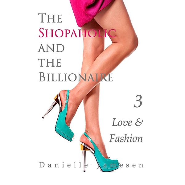 The Shopaholic and the Billionaire 3: Love & Fashion / The Shopaholic and the Billionaire, Danielle Jamesen