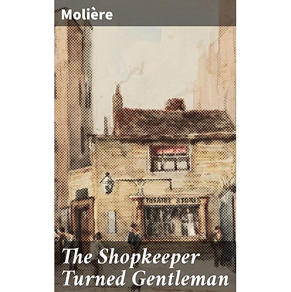 The Shopkeeper Turned Gentleman, Molière