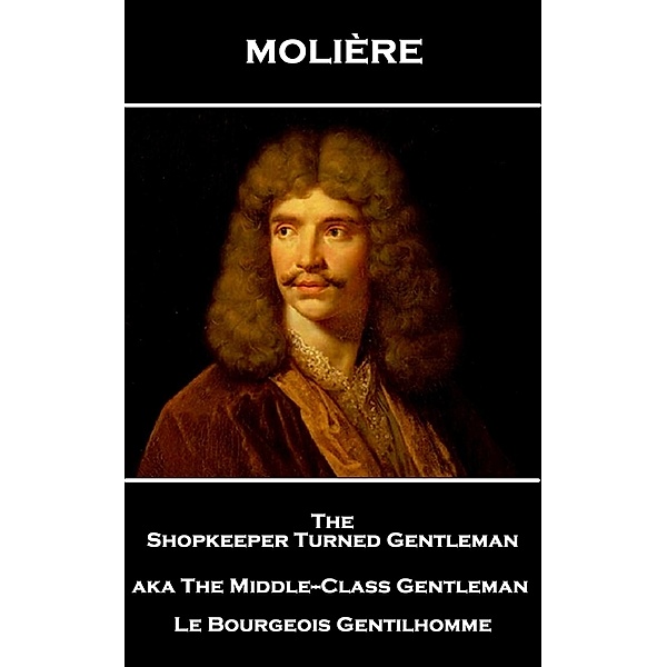 The Shopkeeper Turned Gentlemen aka The Middle-Class Gentleman, Molière