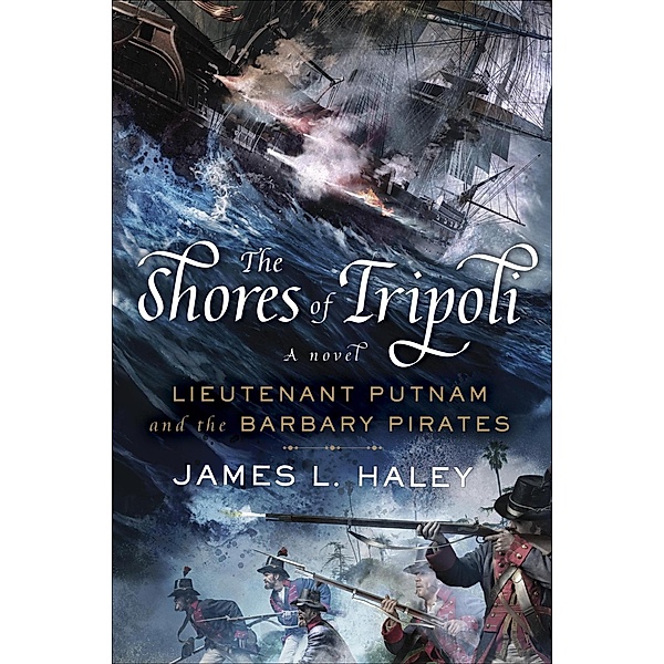 The Shores of Tripoli / A Bliven Putnam Naval Adventure Bd.1, James L. Haley
