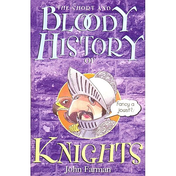 The Short And Bloody History Of Knights, John Farman