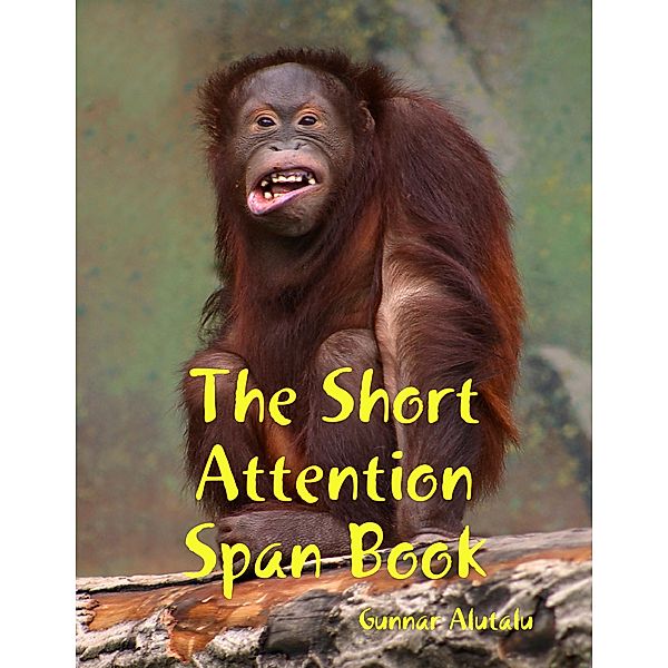 The Short Attention Span Book, Gunnar Alutalu